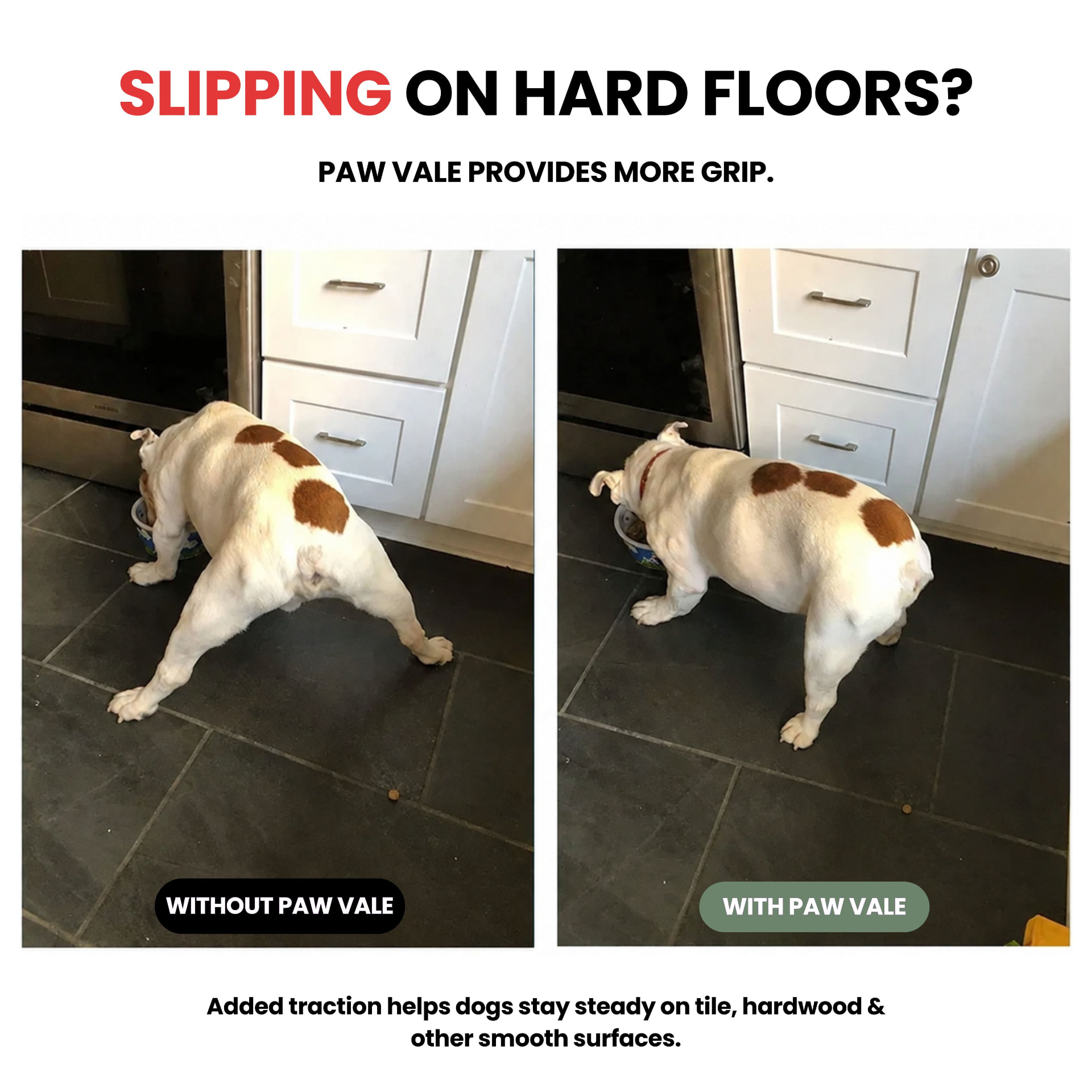 Slipping on hard floors? A bulldog splaying on tile without Paw Vale versus standing steady with Paw Vale